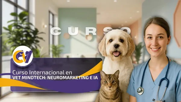 Curso Internacional Vet MindTech: Neuromarketing e IA para Clínicas Veterinarias del Futuro